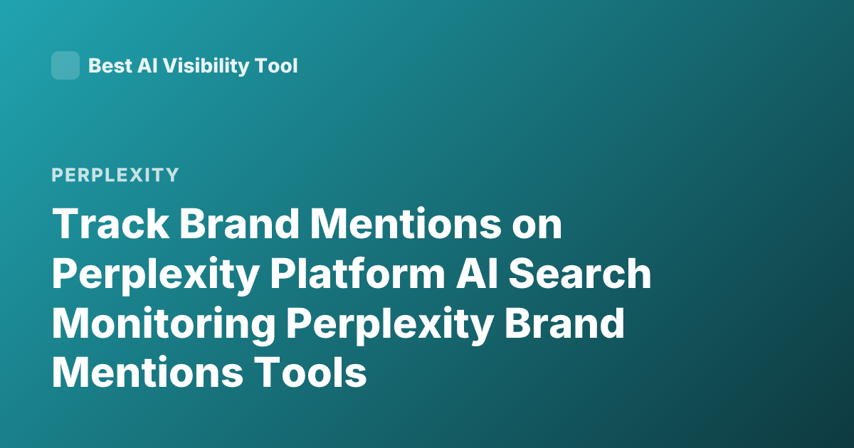 Track Brand Mentions on Perplexity Platform AI Search Monitoring Perplexity Brand Mentions Tools