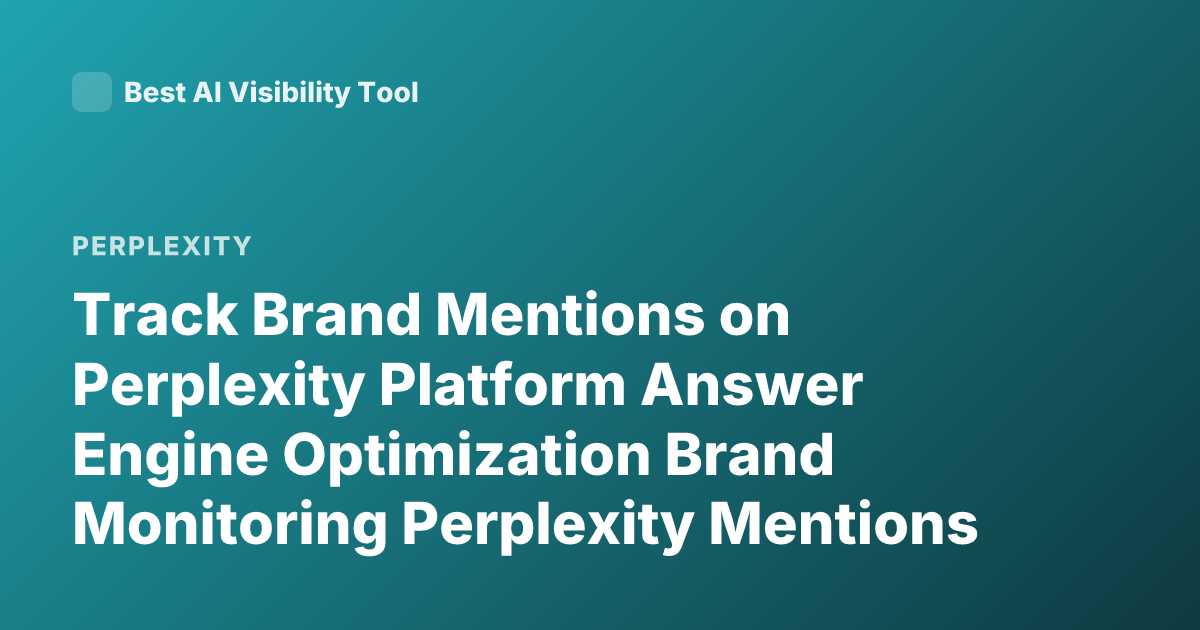 Track Brand Mentions on Perplexity Platform Answer Engine Optimization Brand Monitoring Perplexity Mentions Tools