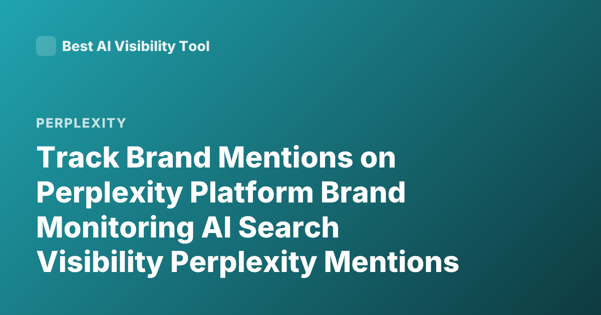 Track Brand Mentions on Perplexity Platform Brand Monitoring AI Search Visibility Perplexity Mentions Tools