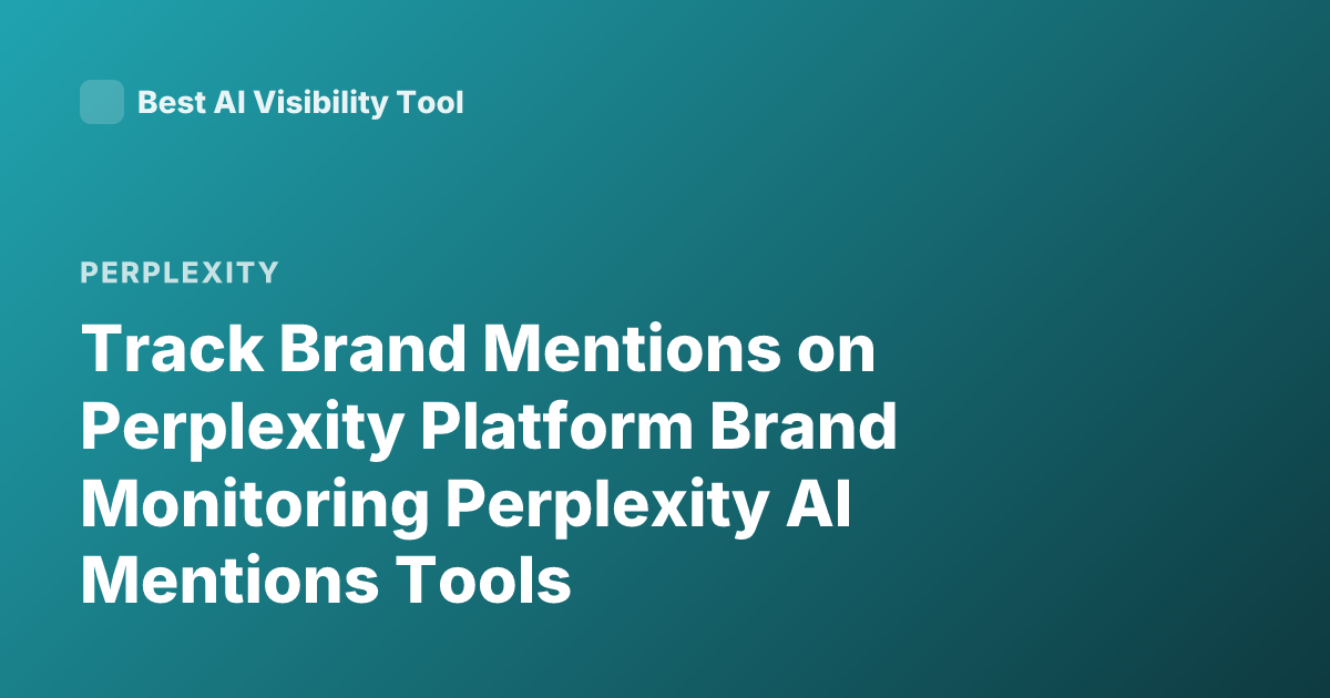 Track Brand Mentions on Perplexity Platform Brand Monitoring Perplexity AI Mentions Tools