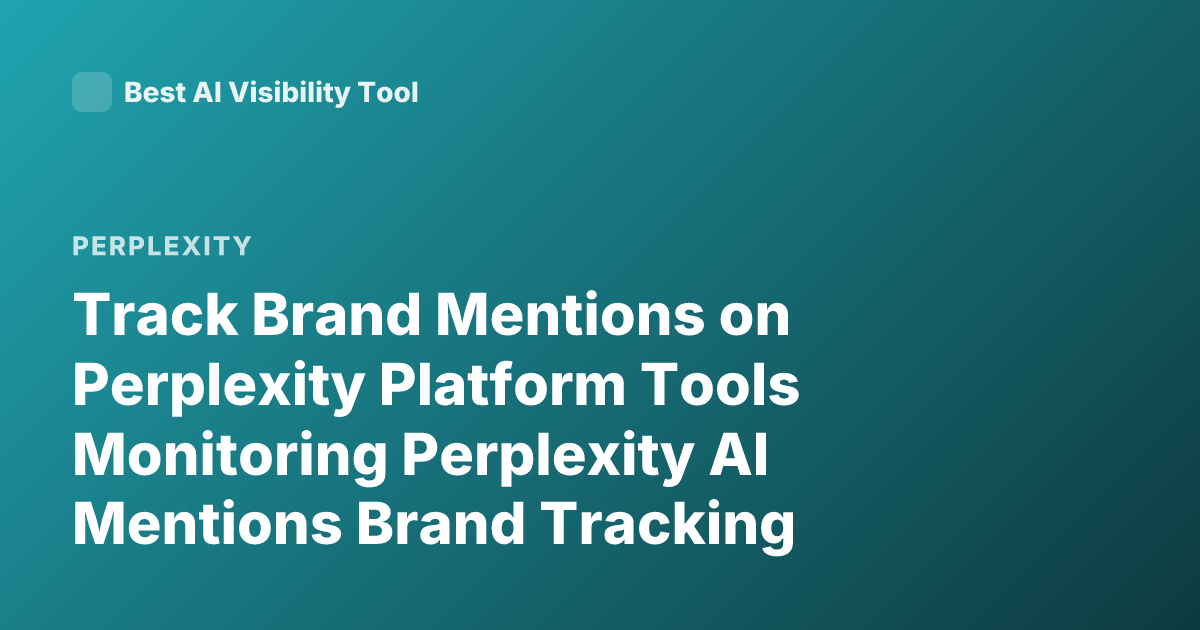 Track Brand Mentions on Perplexity Platform Tools Monitoring Perplexity AI Mentions Brand Tracking