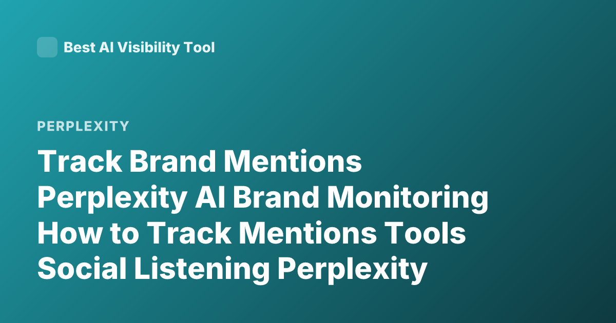Track Brand Mentions Perplexity AI Brand Monitoring How to Track Mentions Tools Social Listening Perplexity Mentions