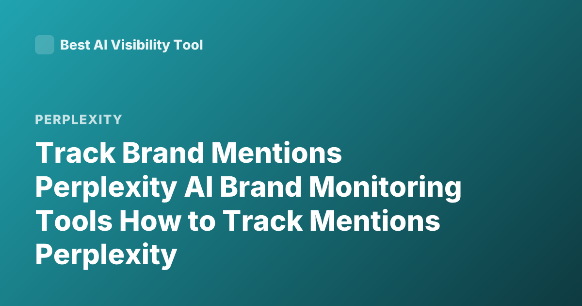 Track Brand Mentions Perplexity AI Brand Monitoring Tools How to Track Mentions Perplexity