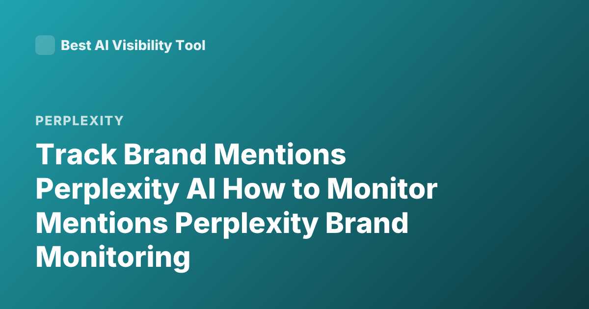 Track Brand Mentions Perplexity AI How to Monitor Mentions Perplexity Brand Monitoring