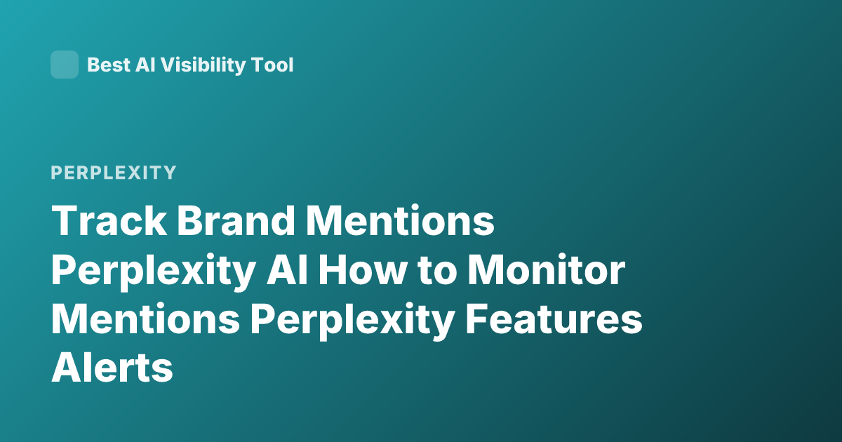 Track Brand Mentions Perplexity AI How to Monitor Mentions Perplexity Features Alerts