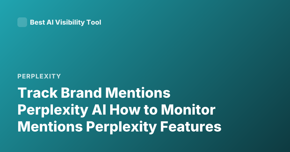 Track Brand Mentions Perplexity AI How to Monitor Mentions Perplexity Features