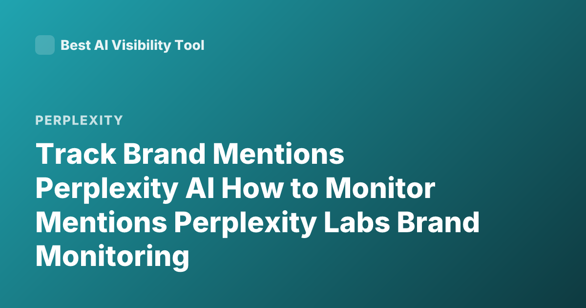 Track Brand Mentions Perplexity AI How to Monitor Mentions Perplexity Labs Brand Monitoring