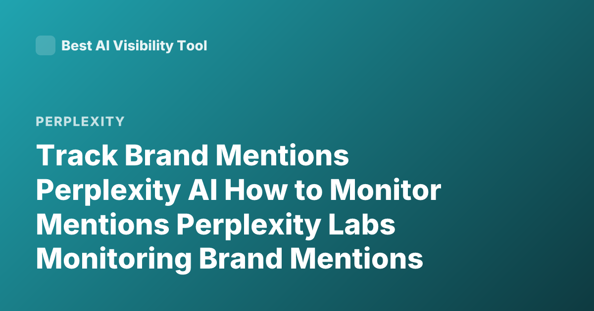 Track Brand Mentions Perplexity AI How to Monitor Mentions Perplexity Labs Monitoring Brand Mentions