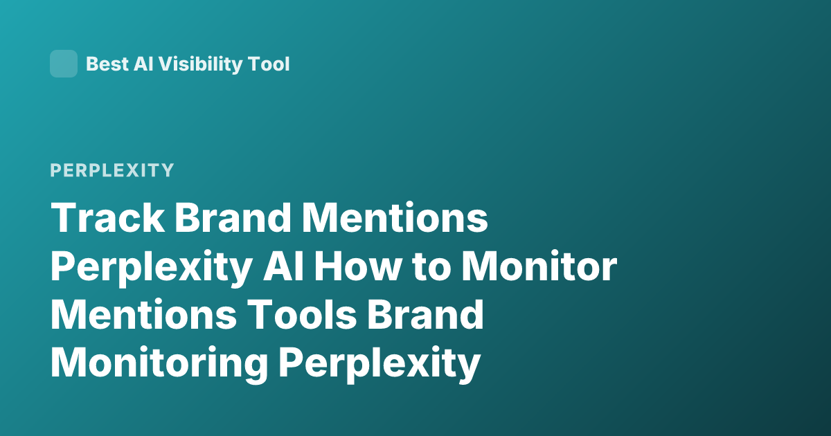 Track Brand Mentions Perplexity AI How to Monitor Mentions Tools Brand Monitoring Perplexity