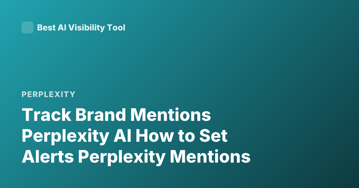 Track Brand Mentions Perplexity AI How to Set Alerts Perplexity Mentions