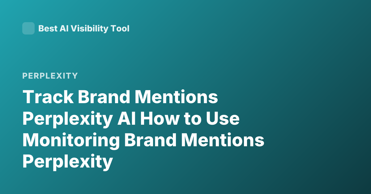 Track Brand Mentions Perplexity AI How to Use Monitoring Brand Mentions Perplexity