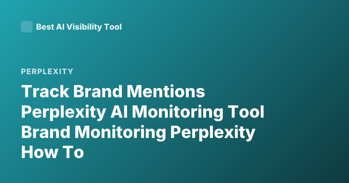 Track Brand Mentions Perplexity AI Monitoring Tool Brand Monitoring Perplexity How To