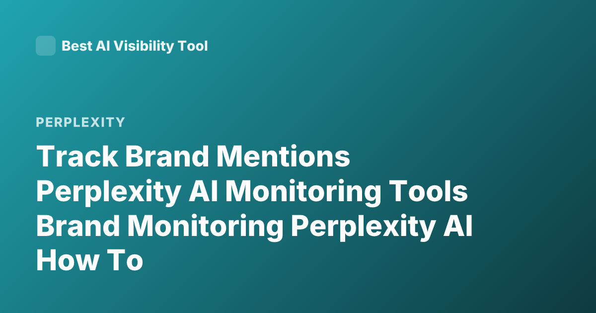 Track Brand Mentions Perplexity AI Monitoring Tools Brand Monitoring Perplexity AI How To