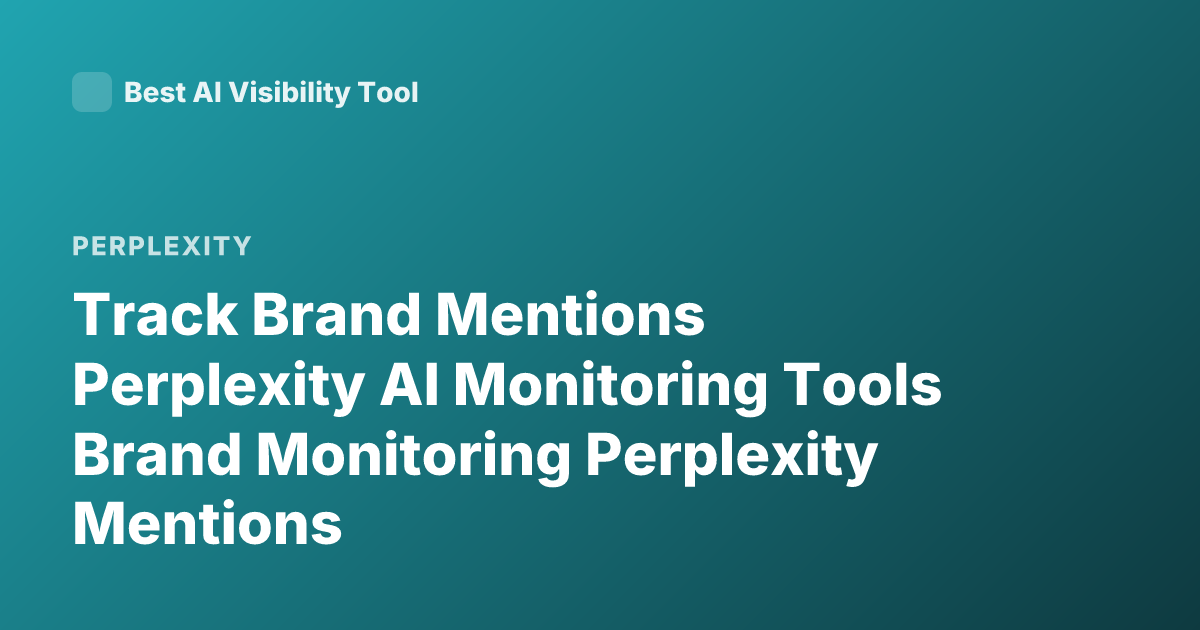 Track Brand Mentions Perplexity AI Monitoring Tools Brand Monitoring Perplexity Mentions