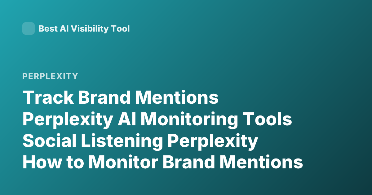 Track Brand Mentions Perplexity AI Monitoring Tools Social Listening Perplexity How to Monitor Brand Mentions