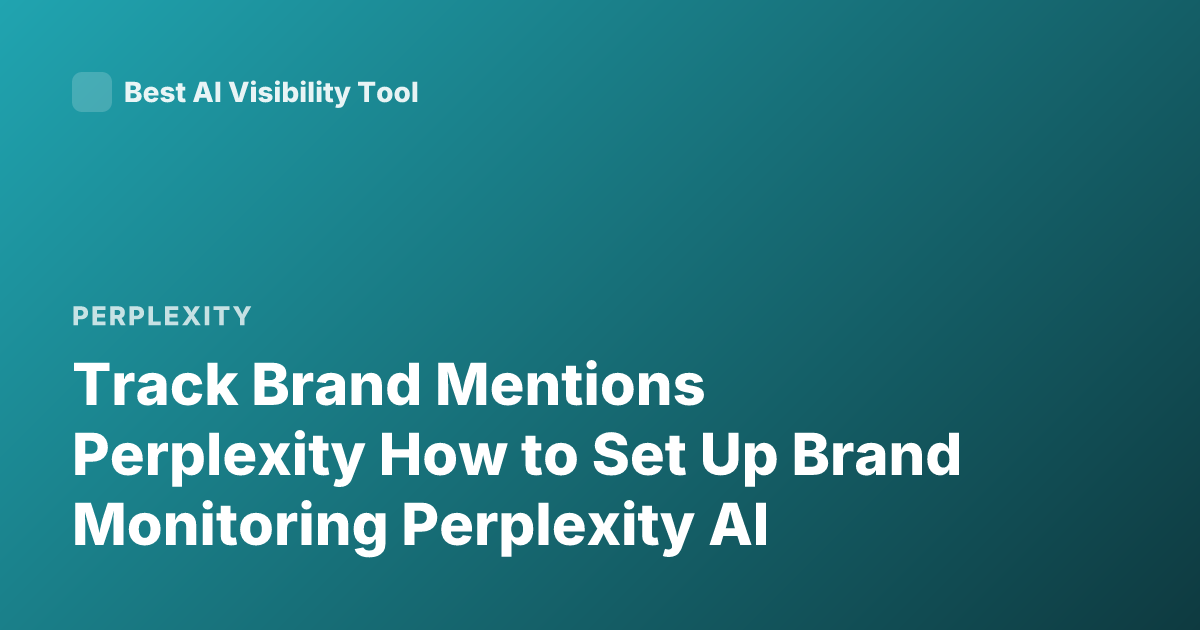 Track Brand Mentions Perplexity How to Set Up Brand Monitoring Perplexity AI