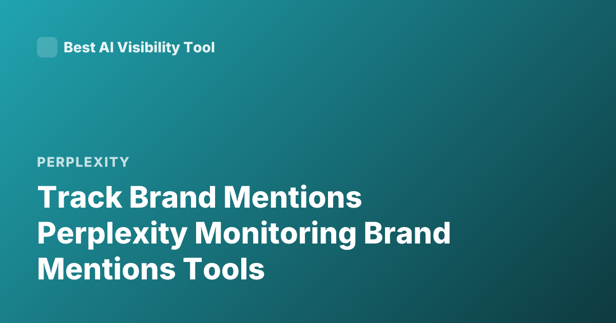 Track Brand Mentions Perplexity Monitoring Brand Mentions Tools