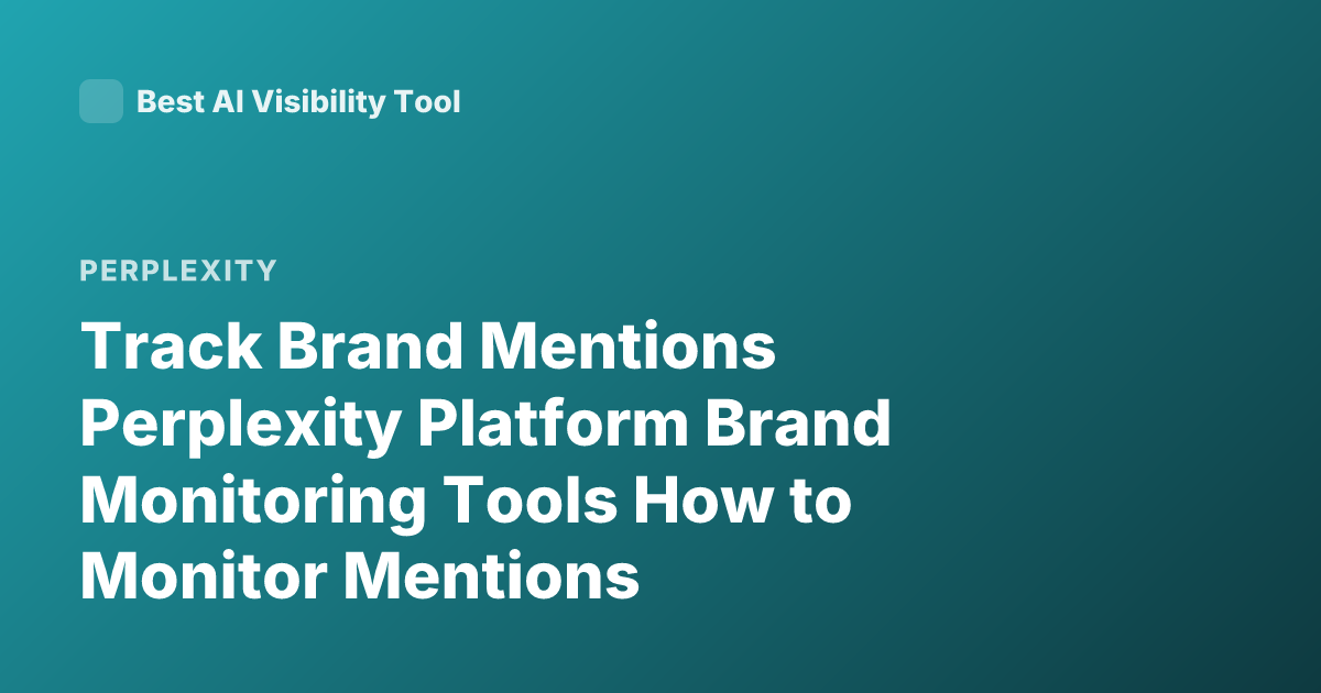 Track Brand Mentions Perplexity Platform Brand Monitoring Tools How to Monitor Mentions