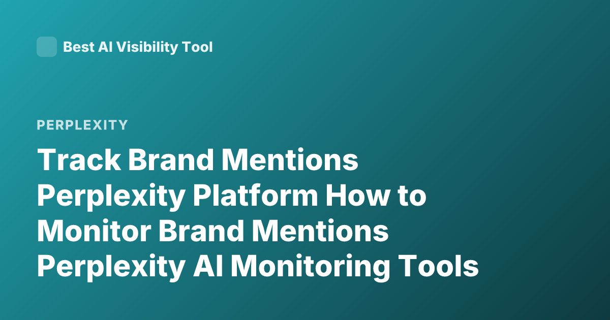 Track Brand Mentions Perplexity Platform How to Monitor Brand Mentions Perplexity AI Monitoring Tools