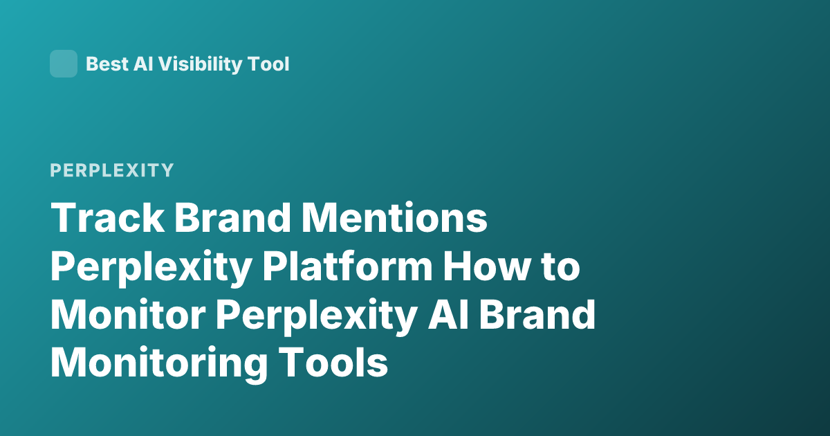 Track Brand Mentions Perplexity Platform How to Monitor Perplexity AI Brand Monitoring Tools