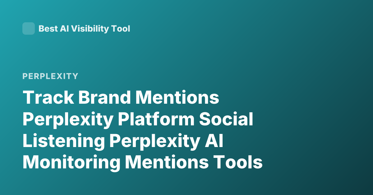 Track Brand Mentions Perplexity Platform Social Listening Perplexity AI Monitoring Mentions Tools
