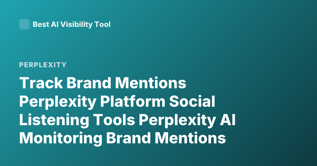 Track Brand Mentions Perplexity Platform Social Listening Tools Perplexity AI Monitoring Brand Mentions
