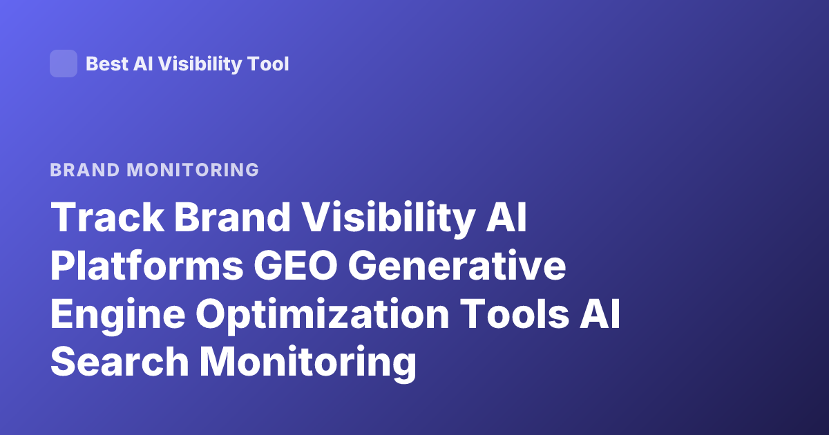 Track Brand Visibility AI Platforms GEO Generative Engine Optimization Tools AI Search Monitoring