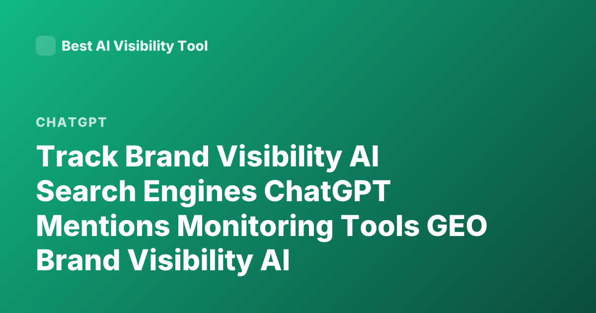 Track Brand Visibility AI Search Engines ChatGPT Mentions Monitoring Tools GEO Brand Visibility AI