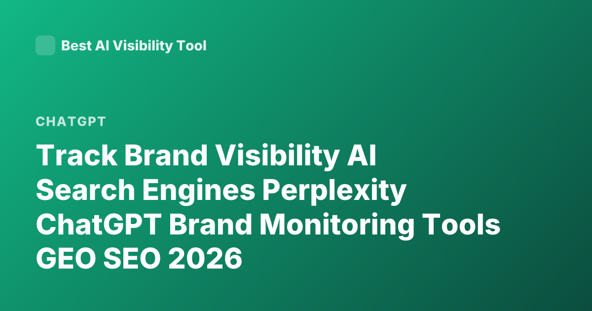 Track Brand Visibility AI Search Engines Perplexity ChatGPT Brand Monitoring Tools GEO SEO 2026