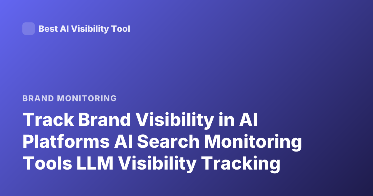 Track Brand Visibility in AI Platforms AI Search Monitoring Tools LLM Visibility Tracking