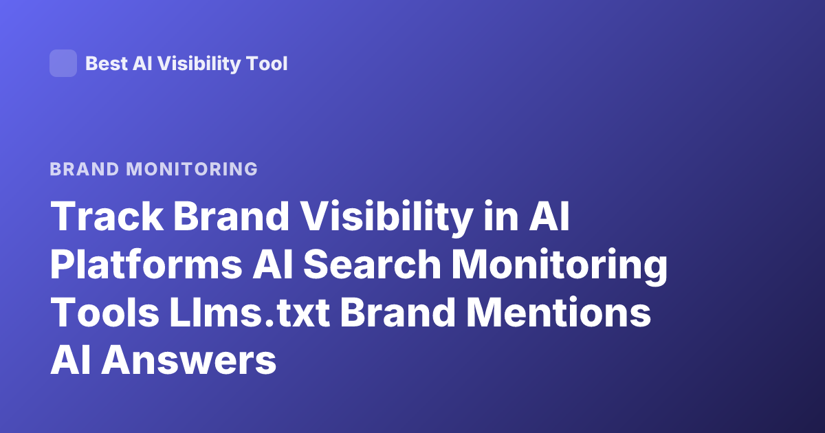 Track Brand Visibility in AI Platforms AI Search Monitoring Tools Llms.txt Brand Mentions AI Answers