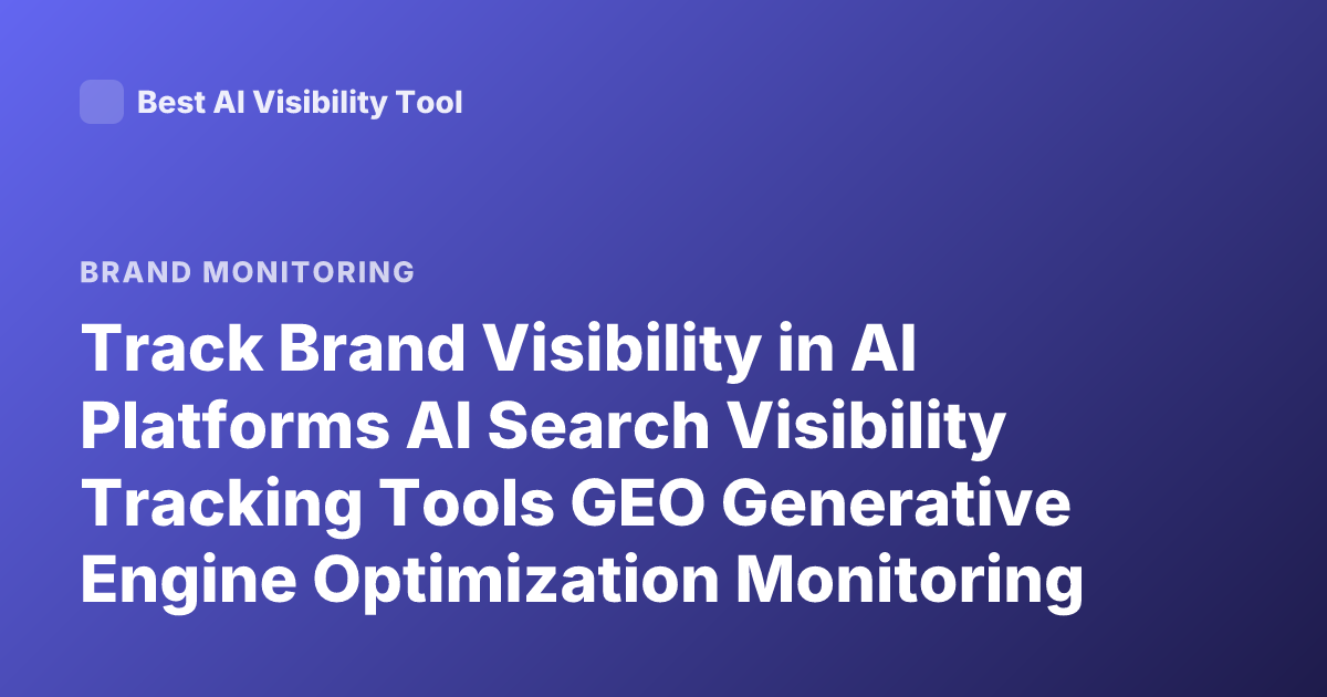 Track Brand Visibility in AI Platforms AI Search Visibility Tracking Tools GEO Generative Engine Optimization Monitoring