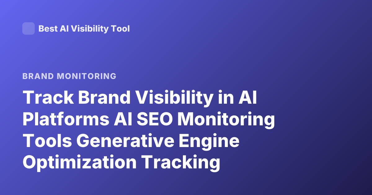 Track Brand Visibility in AI Platforms AI SEO Monitoring Tools Generative Engine Optimization Tracking