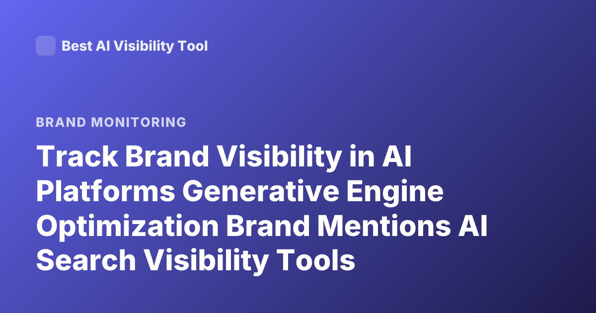 Track Brand Visibility in AI Platforms Generative Engine Optimization Brand Mentions AI Search Visibility Tools
