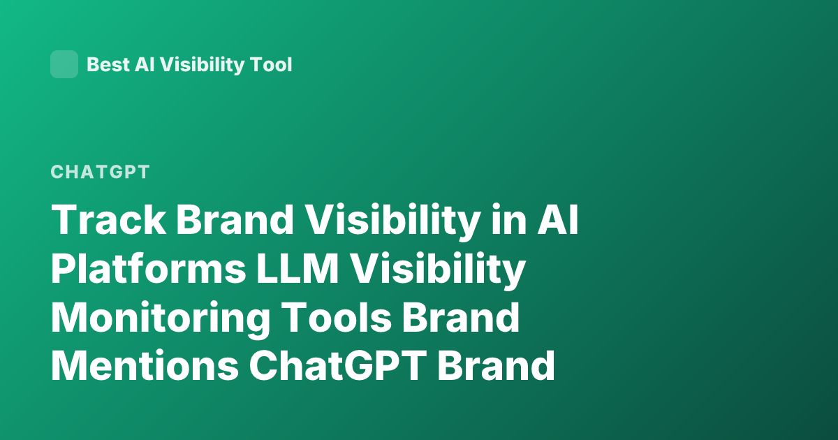 Track Brand Visibility in AI Platforms LLM Visibility Monitoring Tools Brand Mentions ChatGPT Brand Tracking Perplexity Analytics