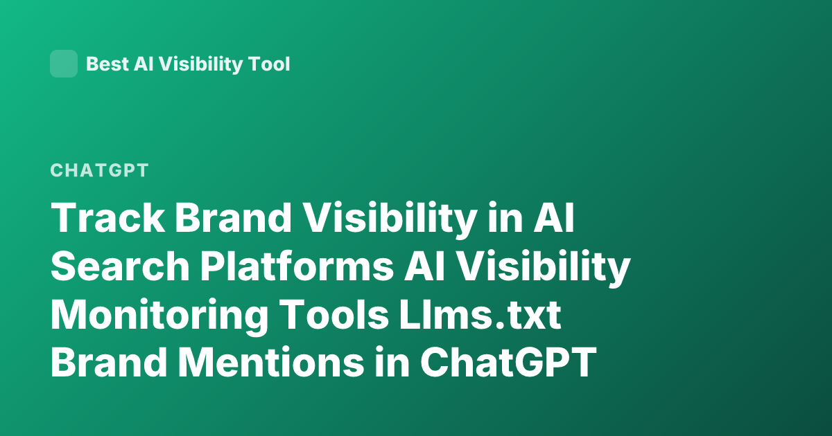 Track Brand Visibility in AI Search Platforms AI Visibility Monitoring Tools Llms.txt Brand Mentions in ChatGPT Perplexity Gemini