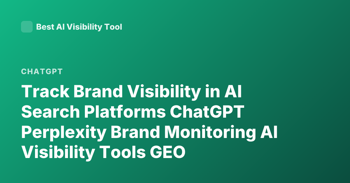 Track Brand Visibility in AI Search Platforms ChatGPT Perplexity Brand Monitoring AI Visibility Tools GEO