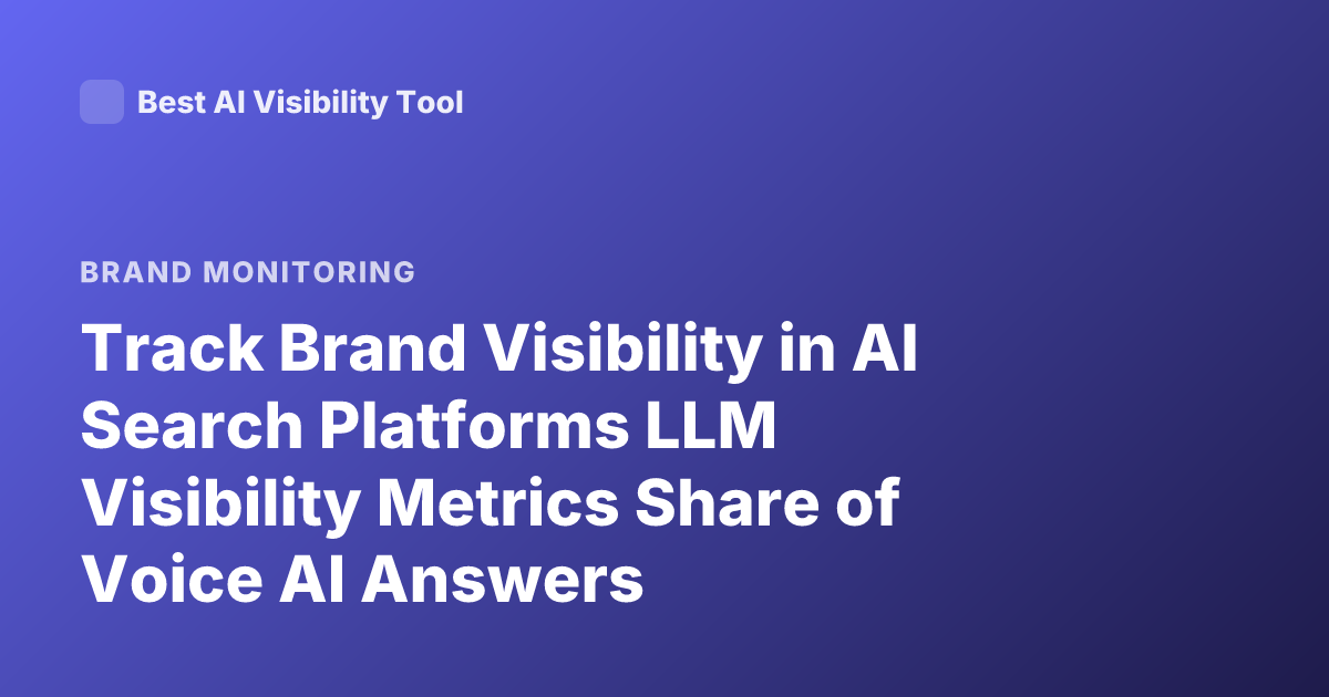 Track Brand Visibility in AI Search Platforms LLM Visibility Metrics Share of Voice AI Answers
