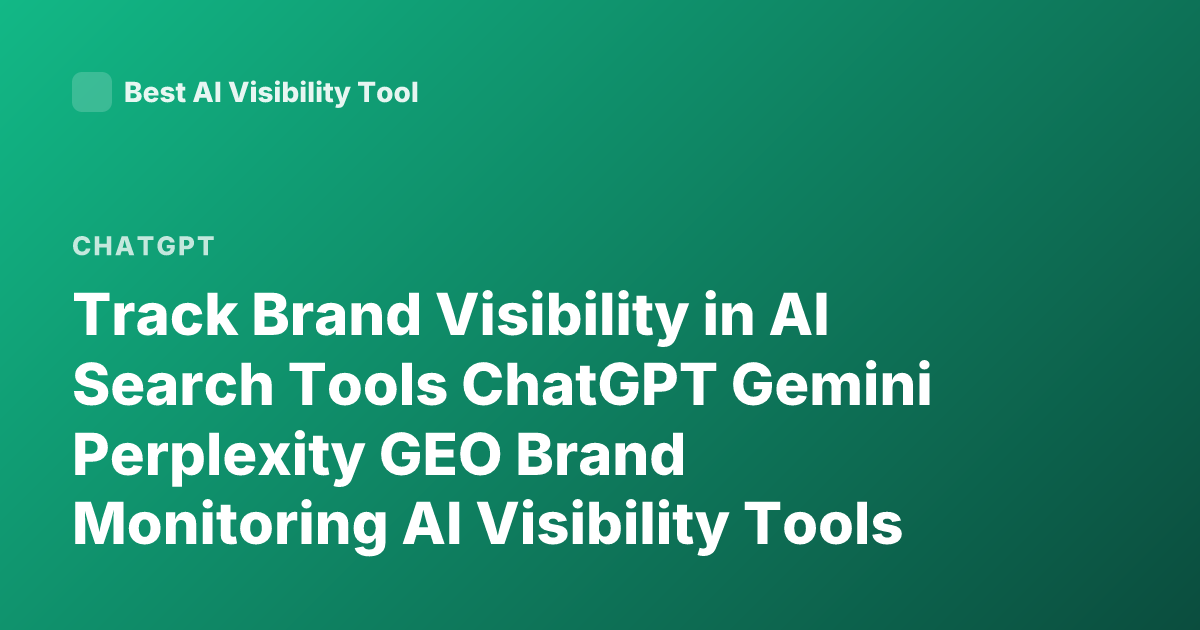 Track Brand Visibility in AI Search Tools ChatGPT Gemini Perplexity GEO Brand Monitoring AI Visibility Tools