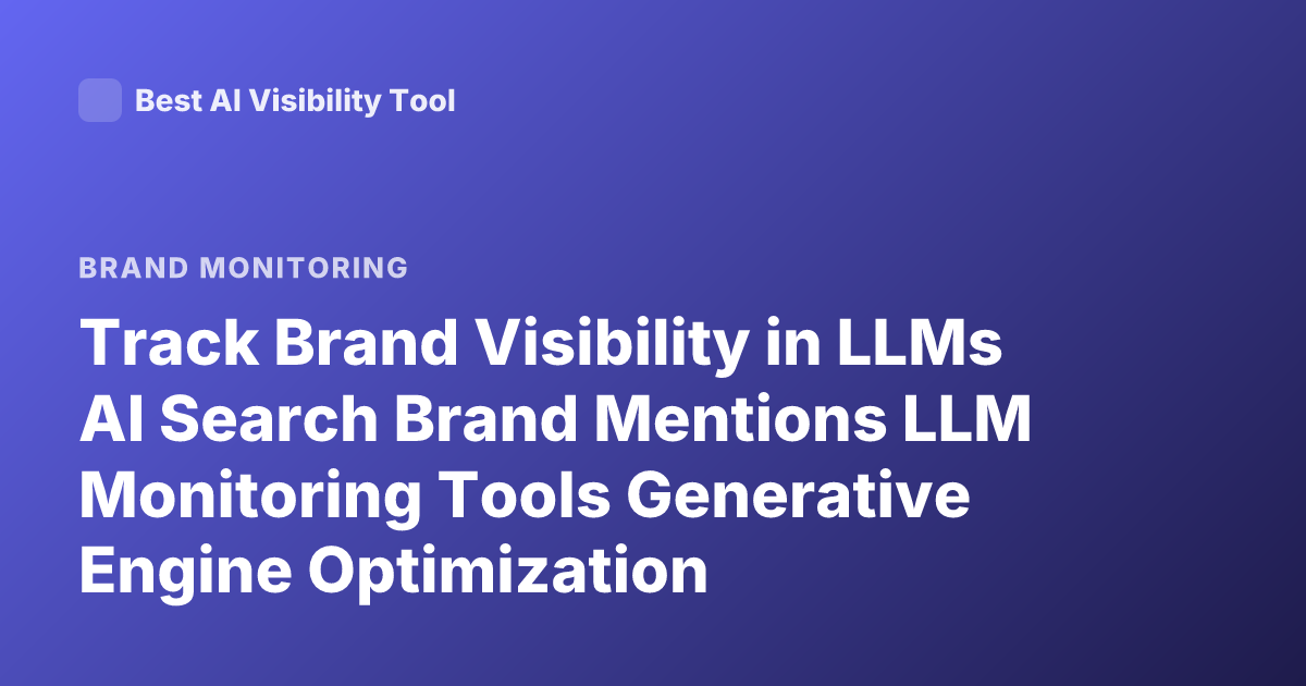 Track Brand Visibility in LLMs AI Search Brand Mentions LLM Monitoring Tools Generative Engine Optimization