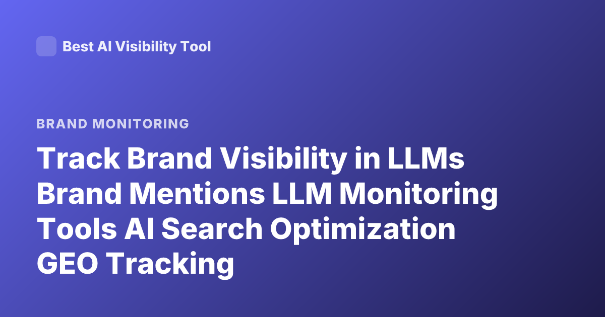 Track Brand Visibility in LLMs Brand Mentions LLM Monitoring Tools AI Search Optimization GEO Tracking