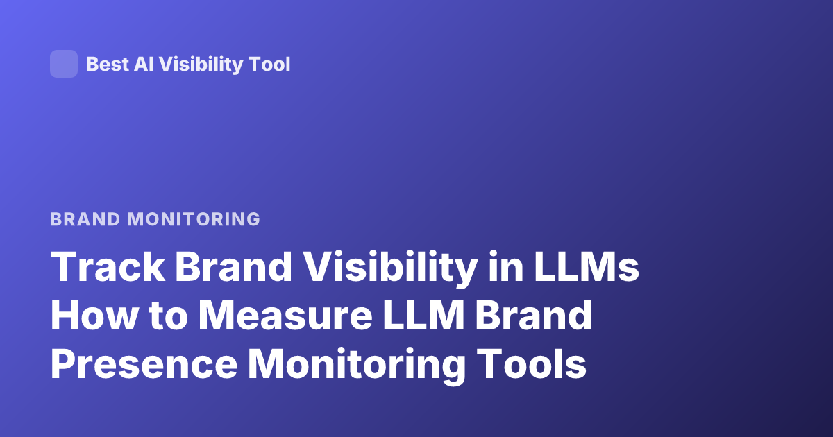 Track Brand Visibility in LLMs How to Measure LLM Brand Presence Monitoring Tools