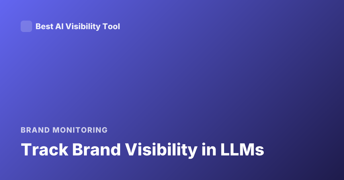Track Brand Visibility in LLMs