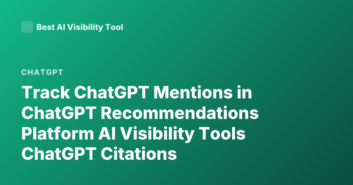 Track ChatGPT Mentions in ChatGPT Recommendations Platform AI Visibility Tools ChatGPT Citations