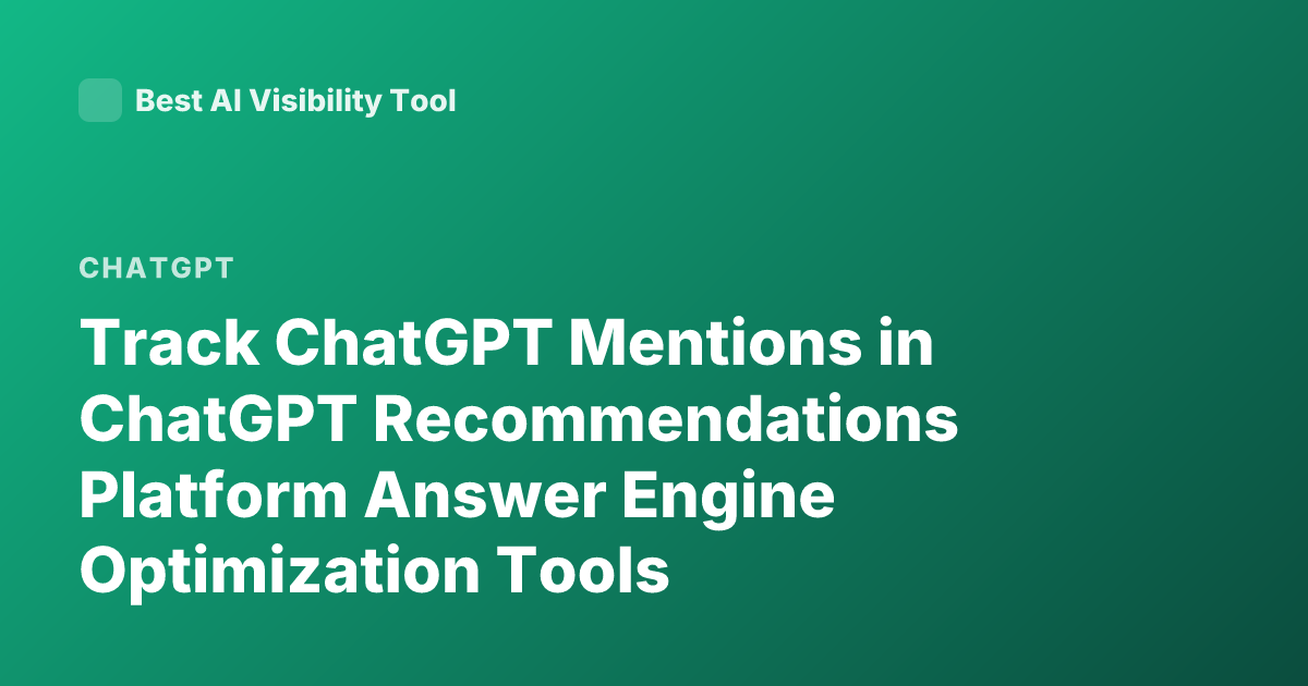 Track ChatGPT Mentions in ChatGPT Recommendations Platform Answer Engine Optimization Tools