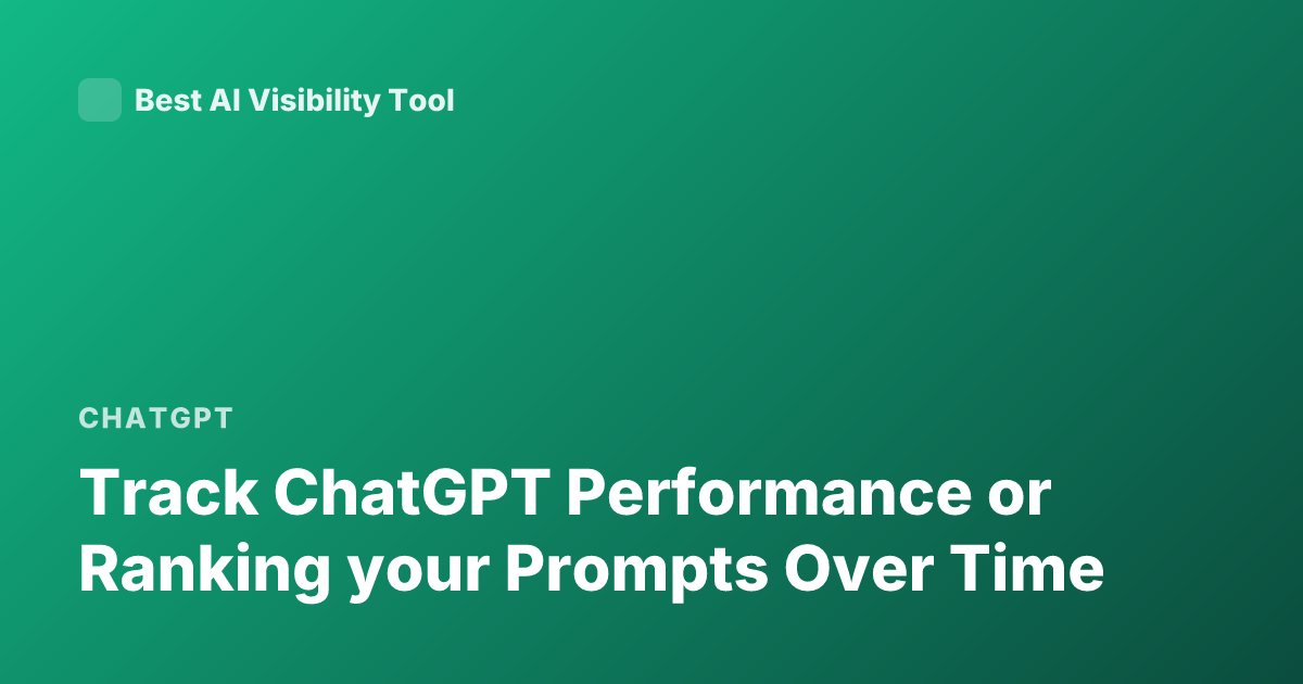 Track ChatGPT Performance or Ranking your Prompts Over Time