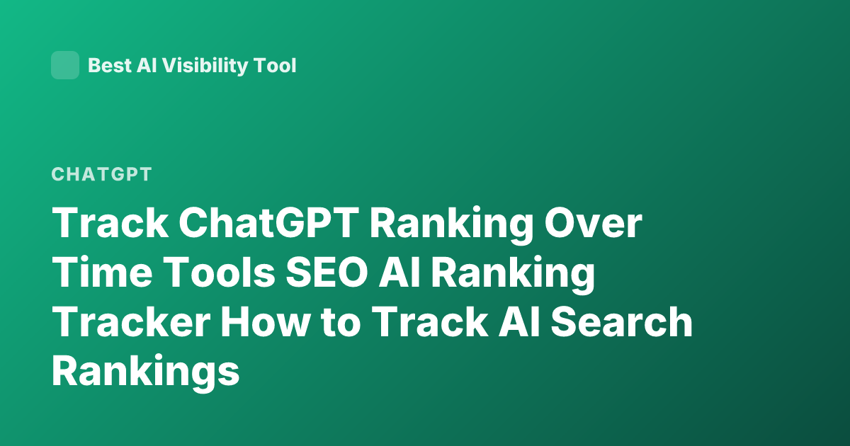 Track ChatGPT Ranking Over Time Tools SEO AI Ranking Tracker How to Track AI Search Rankings