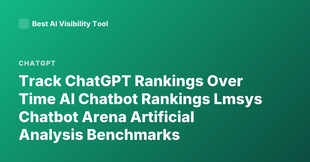 Track ChatGPT Rankings Over Time AI Chatbot Rankings Lmsys Chatbot Arena Artificial Analysis Benchmarks