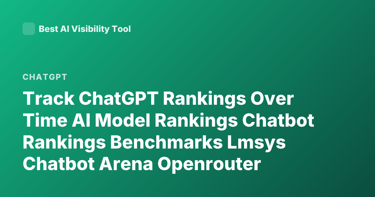 Track ChatGPT Rankings Over Time AI Model Rankings Chatbot Rankings Benchmarks Lmsys Chatbot Arena Openrouter Rankings