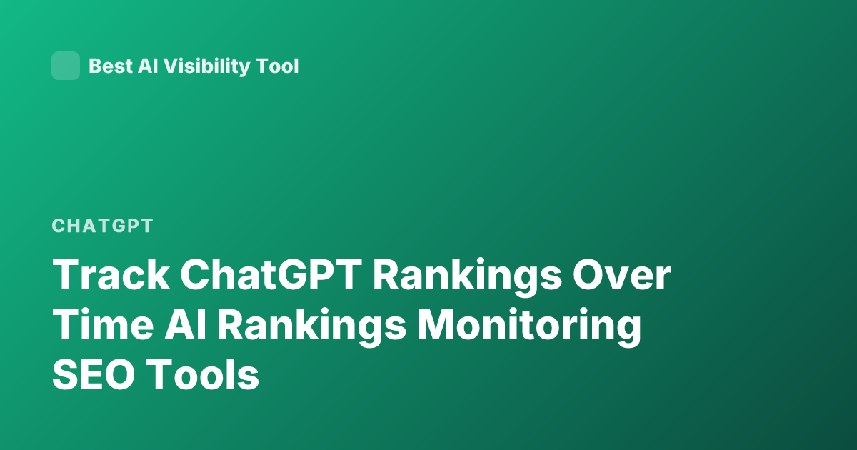 Track ChatGPT Rankings Over Time AI Rankings Monitoring SEO Tools